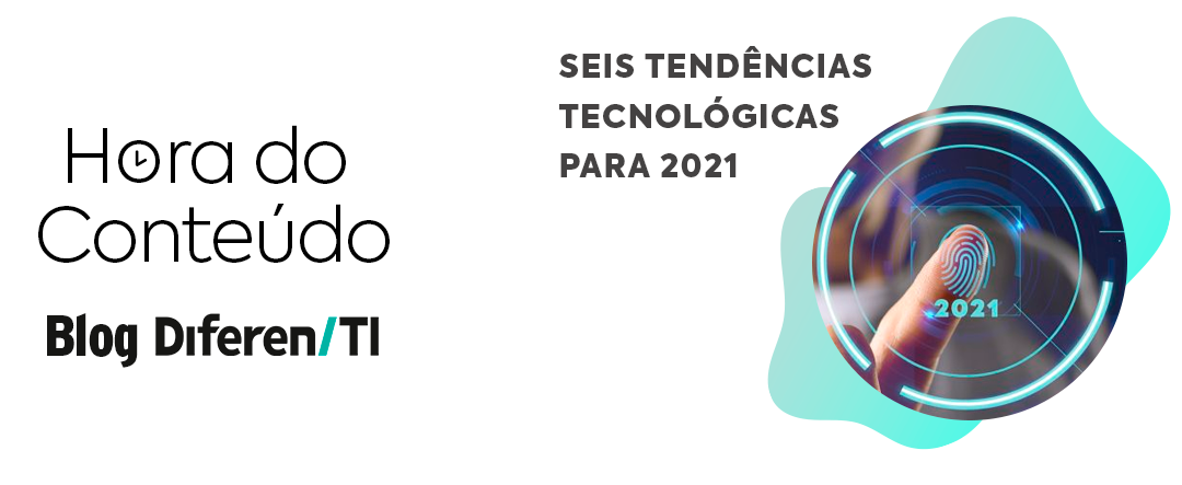 Seis tendências tecnológicas para 2021